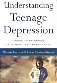 Understanding Teenage Depression: A Guide to Diagnosis, Treatment, and Management (Paperback)