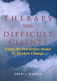 Therapy with Difficult Clients: Using the Precursors Model to Awaken Change (Hardcover)