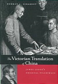 The Victorian Translation of China: James Legges Oriental Pilgrimage (Hardcover)