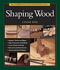 The Complete Illustrated Guide to Shaping Wood (Hardcover)