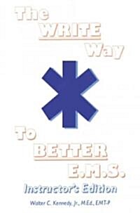 The Write Way to Better E.M.S., Instructor: How to Organize, Write & Give Better E.M.S. Reports (Paperback)