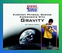 Everyday Physical Science Experiments with Gravity (Library Binding)
