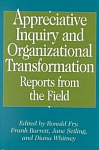 Appreciative Inquiry and Organizational Transformation: Reports from the Field (Hardcover)