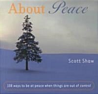 About Peace: 108 Ways to Be at Peace When Things Are Out of Control (Paperback)