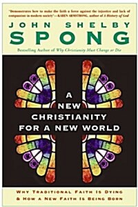 A New Christianity for a New World: Why Traditional Faith Is Dying & How a New Faith Is Being Born (Paperback)