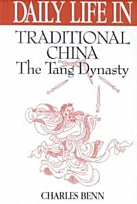 Daily Life in Traditional China: The Tang Dynasty (Hardcover)