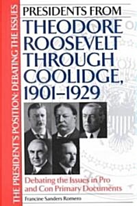 Presidents from Theodore Roosevelt Through Coolidge, 1901-1929: Debating the Issues in Pro and Con Primary Documents (Hardcover)