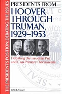 Presidents from Hoover Through Truman, 1929-1953: Debating the Issues in Pro and Con Primary Documents (Hardcover)