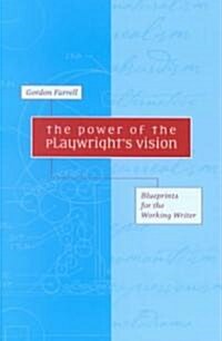 The Power of the Playwrights Vision: Blueprints for the Working Writer (Paperback)
