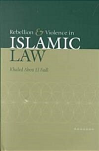 Rebellion and Violence in Islamic Law (Hardcover)