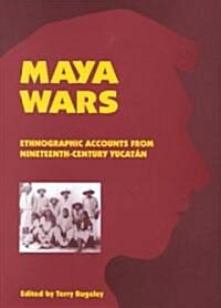 Maya Wars: Ethnographic Accounts from Nineteenth-Century Yucatan (Hardcover)