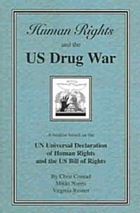 Human Rights and the U.S. Drug War: A Treatise Based on the U.N. Universal Declaration of Human Rights and the U.S. Bill of Rights                     (Paperback)