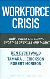 Workforce Crisis: How to Beat the Coming Shortage of Skills and Talent (Hardcover)