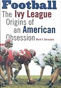 Football: The Ivy League Origins of an American Obsession (Hardcover)