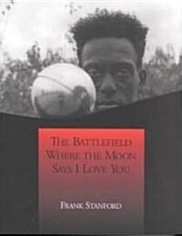 The Battlefield Where the Moon Says I Love You (Paperback, 2nd, Reprint)