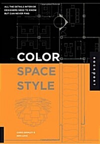 Color, Space, and Style: All the Details Interior Designers Need to Know But Can Never Find (Paperback)