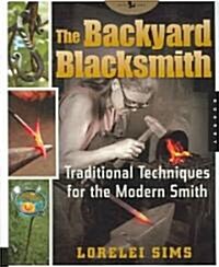 The Backyard Blacksmith: Traditional Techniques for the Modern Smith (Paperback)