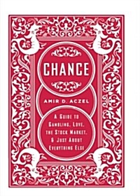 Chance: A Guide to Gambling, Love, the Stock Market, and Just about Everything Else (Paperback)