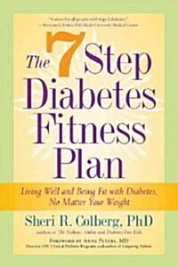 The 7 Step Diabetes Fitness Plan: Living Well and Being Fit with Diabetes, No Matter Your Weight (Paperback)