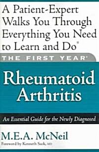 The First Year: Rheumatoid Arthritis: An Essential Guide for the Newly Diagnosed (Paperback)