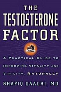 The Testosterone Factor: A Practical Guide to Improving Vitality and Virility, Naturally (Paperback)