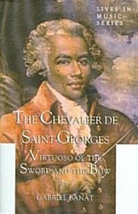 Chevalier de Saint-Georges: Virtuoso of the Sword and the Bow (Paperback)