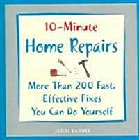 10-Minute Home Repairs: More Than 200 Fast, Effective Fixes You Can Do Yourself (Paperback)