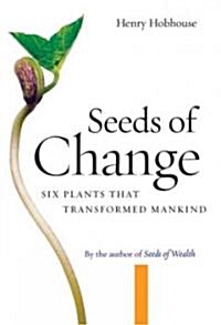 Seeds of Change: Six Plants That Transformed Mankind (Paperback)