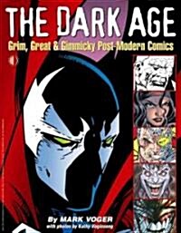 The Dark Age: Grim, Great & Gimmicky Post-Modern Comics (Paperback)