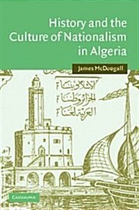History and the Culture of Nationalism in Algeria (Hardcover)