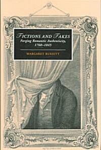 Fictions and Fakes : Forging Romantic Authenticity, 1760–1845 (Hardcover)
