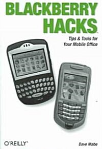 Blackberry Hacks: Tips & Tools for Your Mobile Office (Paperback)