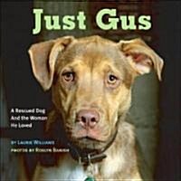 Just Gus: A Rescued Dog and the Woman He Loved (Hardcover)