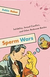 Sperm Wars: Infidelity, Sexual Conflict, and Other Bedroom Battles (Paperback)