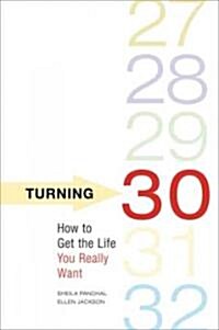 Turning 30: How to Get the Life You Really Want (Paperback)