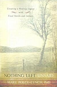 Nothing Left Unsaid: Creating a Healing Legacy with Final Words and Letters (Paperback)