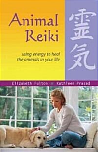 Animal Reiki: Using Energy to Heal the Animals in Your Life (Paperback)