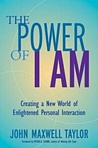 The Power of I Am: Creating a New World of Enlightened Personal Interaction (Paperback)