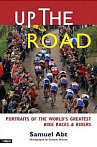 Up the Road: Cyclings Modern Era from LeMond to Armstrong (Hardcover)