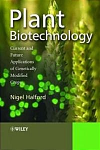 Plant Biotechnology : Current and Future Applications of Genetically Modified Crops (Hardcover)