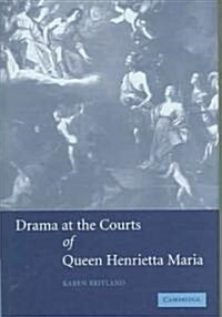 Drama at the Courts of Queen Henrietta Maria (Hardcover)
