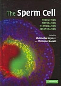 The Sperm Cell : Production, Maturation, Fertilization, Regeneration (Hardcover)