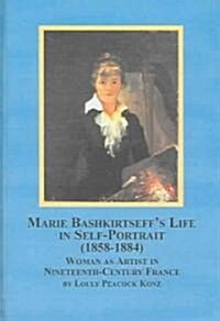 Marie Bashkirtseffs Life in Self-portraits 1858-1884 (Hardcover)