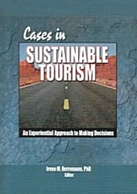 Cases in Sustainable Tourism: An Experiential Approach to Making Decisions (Hardcover)