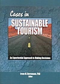 Cases in Sustainable Tourism: An Experiential Approach to Making Decisions (Paperback)