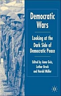 Democratic Wars: Looking at the Dark Side of Democratic Peace (Hardcover)