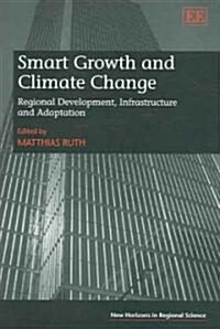 Smart Growth and Climate Change : Regional Development, Infrastructure and Adaptation (Hardcover)