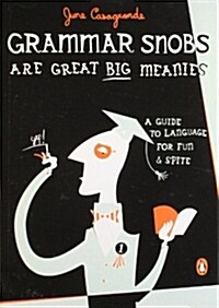 Grammar Snobs Are Great Big Meanies: A Guide to Language for Fun and Spite (Paperback)