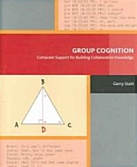Group Cognition: Computer Support for Building Collaborative Knowledge (Hardcover)