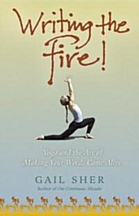 Writing the Fire!: Yoga and the Art of Making Your Words Come Alive (Paperback)